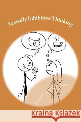 Sexually Inhibitive Thinking: 50 Questions About Sex That The Significant Other Will Never Honestly Answer Dotson, Jeremiah 9781986514910 Createspace Independent Publishing Platform