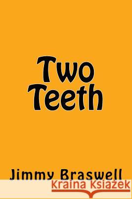 Two Teeth Jimmy Braswell 9781986515269 Createspace Independent Publishing Platform