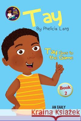 Tay Goes to the Game Phelicia E. Lang 9781986515726 Createspace Independent Publishing Platform