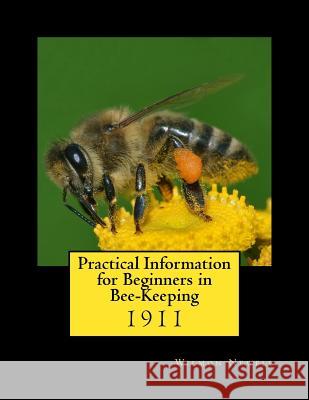 Practical Information for Beginners in Bee-Keeping: 1911 Wilmon Newell Roger Chambers 9781986516051 Createspace Independent Publishing Platform