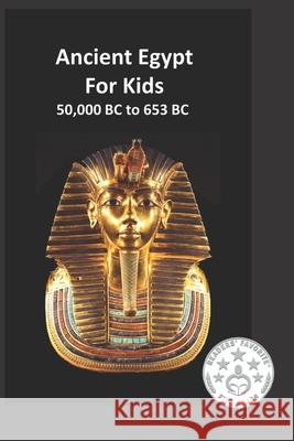 Ancient Egypt for Kids 50,000 BC to 653 BC: An Interactive Book Rich Linville 9781986517027 Createspace Independent Publishing Platform