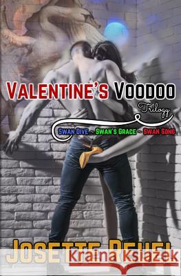 Valentine's Voodoo Trilogy: Swan Dive, Swan's Grace, and Swan Song Josette Reuel 9781986518772