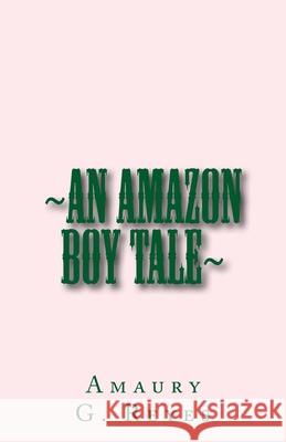 An Amazon Boy Tale Amaury Gonzale 9781986519168 Createspace Independent Publishing Platform