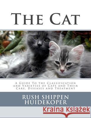 The Cat: A Guide To the Classification and Varieties of Cats and Their Care, Diseases and Treatment Chambers, Roger 9781986520423 Createspace Independent Publishing Platform