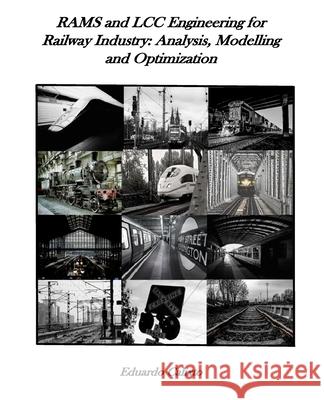 RAMS and LCC Engineering for Railway Industry: Analysis, Modelling and Optimization Calixto, Eduardo 9781986524704 Createspace Independent Publishing Platform