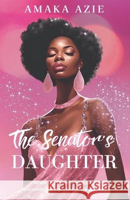 The Senator's Daughter Amaka Azie 9781986528252