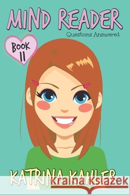 MIND READER - Book 11: Questions Answered: (Diary Book for Girls aged 9-12) Kahler, Katrina 9781986529792