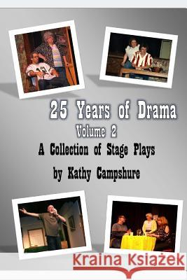 25 Years of Drama, Volume 2 Kathy Campshure 9781986532235 Createspace Independent Publishing Platform