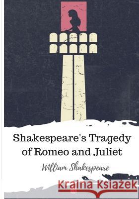 Shakespeare's Tragedy of Romeo and Juliet William Shakespeare 9781986534529 Createspace Independent Publishing Platform