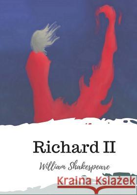 Richard II William Shakespeare 9781986534567 Createspace Independent Publishing Platform