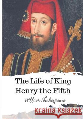 The Life of King Henry the Fifth William Shakespeare 9781986534642 Createspace Independent Publishing Platform