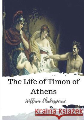 The Life of Timon of Athens William Shakespeare 9781986534659 Createspace Independent Publishing Platform