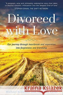 Divorced with Love: Our journey through heartbreak and separation into forgiveness and friendship Eyres, Neelama 9781986534710