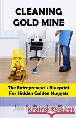 Cleaning Goldmine: The entrepreneur's blueprint for hidden diamonds Darden, Joe 9781986535137 Createspace Independent Publishing Platform