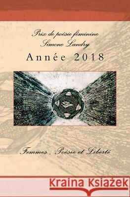 Prix de poesie feminine Simone Landry 2018 Liberte, Femmes Poesie Et 9781986535403 Createspace Independent Publishing Platform