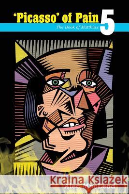 'Picasso' of Pain 5: The Book of Matthias MacLeod, Alec 9781986535823