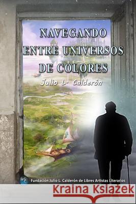 Navegando Entre Universos de Colores Julio L. Calderon 9781986537247 Createspace Independent Publishing Platform