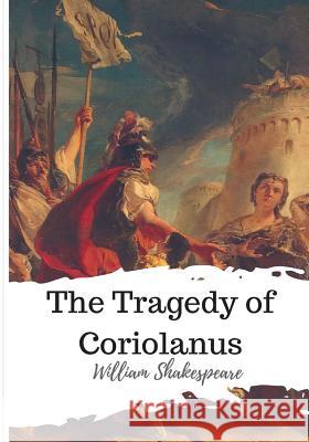 The Tragedy of Coriolanus William Shakespeare 9781986537490 Createspace Independent Publishing Platform