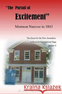 The Pursuit of Excitement: Mormon Nauvoo in 1843 Dr John J. Hammond 9781986538381 Createspace Independent Publishing Platform