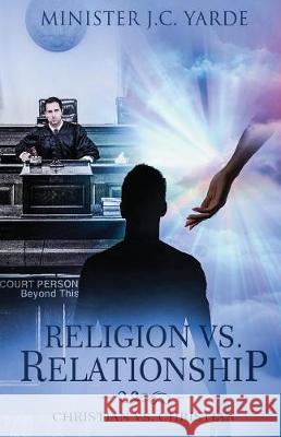 Religion vs. Realationship J. C. Yarde 9781986540018 Createspace Independent Publishing Platform