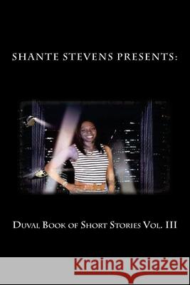 Duval Book of Short Stories Vol. III Shante Stevens 9781986540070 Createspace Independent Publishing Platform