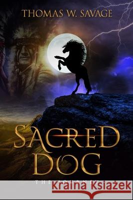 Sacred Dog: the Journey Thomas W. Savage 9781986542135