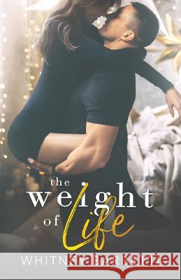 The Weight of Life Whitney Barbetti 9781986542395 Createspace Independent Publishing Platform