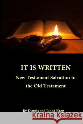 It Is Written: New Testament Salvation in the Old Testament Dennis a. Krog Linda K. Krog 9781986542494