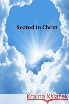 Seated In Christ Depra, David a. 9781986542517 Createspace Independent Publishing Platform