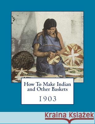 How To Make Indian and Other Baskets: 1903 Chambers, Roger 9781986543705 Createspace Independent Publishing Platform