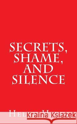 Secrets, Shame, and Silence Helen Hayes 9781986545068 Createspace Independent Publishing Platform