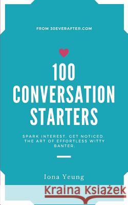 100 Conversation Starters Iona Yeung 9781986550550 Createspace Independent Publishing Platform