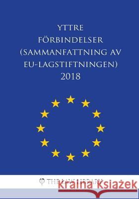 Yttre förbindelser (Sammanfattning av EU-lagstiftningen) 2018 The Law Library 9781986550819 Createspace Independent Publishing Platform