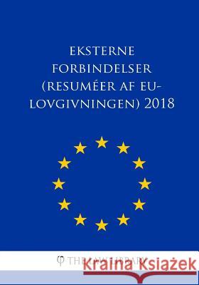 Eksterne forbindelser (Resuméer af EU-lovgivningen) 2018 The Law Library 9781986551014 Createspace Independent Publishing Platform