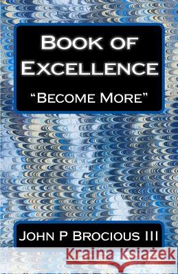 Book of Excellence John P. Brociou 9781986551168 Createspace Independent Publishing Platform