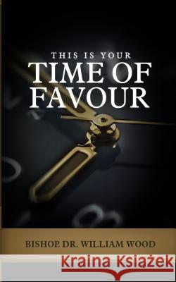 This Is Your Time of Favour Dr William Wood 9781986551212