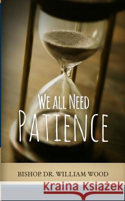 We All Need Patience Dr William Wood 9781986551236 Createspace Independent Publishing Platform