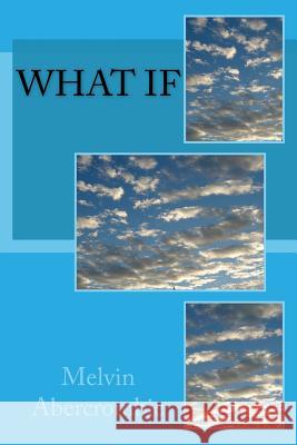 What If Melvin L Abercrombie 9781986551328 Createspace Independent Publishing Platform