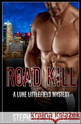 Road Kill: A Luke Littlefiield Mystery Stephen E. Stanley 9781986552998