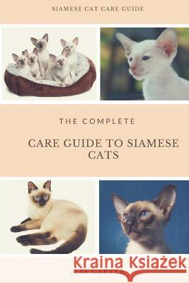 Siamese Cats: Complete Care Guide to Siamese Cats Jess Carter 9781986553889 Createspace Independent Publishing Platform