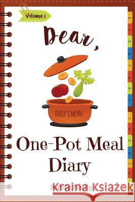 Dear, One Pot Meal Diary: Make An Awesome Month With 31 Simple One Pot Recipes! (One Pot Pasta Cookbook, One Pot Dinners, One Pan Recipe Book, O Family, Pupado 9781986554039 Createspace Independent Publishing Platform