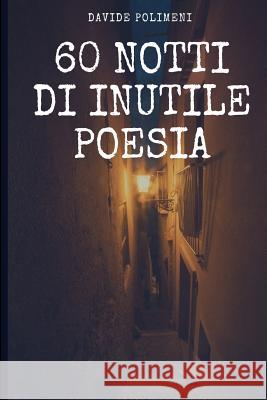60 Notti di Inutile Poesia Davide Polimeni 9781986554060 Createspace Independent Publishing Platform