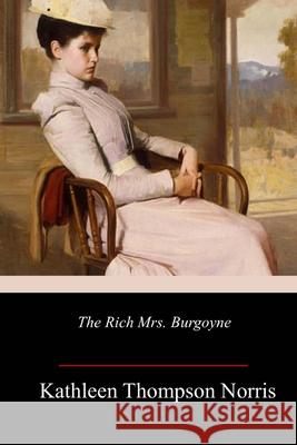 The Rich Mrs. Burgoyne Kathleen Thompson Norris 9781986556699 Createspace Independent Publishing Platform