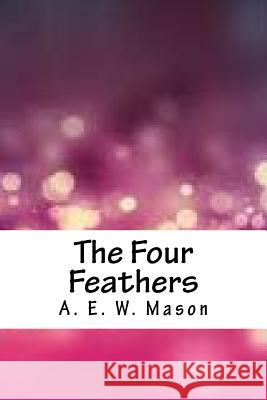 The Four Feathers A. E. W. Mason 9781986557016 Createspace Independent Publishing Platform