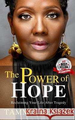 The Power of Hope: Reclaiming Your Life After Tragedy Tammie Denyse 9781986557276