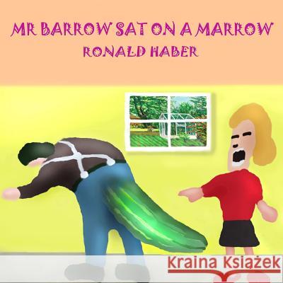 Mr. Barrow Sat On A Marrow Haber, Ronald 9781986557948