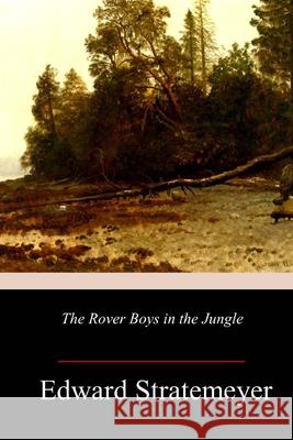 The Rover Boys in the Jungle Edward Stratemeyer 9781986559201