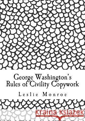 George Washington's Rules of Civility Copywork Vol 2: 55 rules for penmanship practice and character development Monroe, Leslie 9781986560481