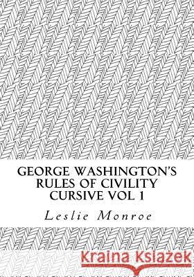 George Washington's Rules of Civility Cursive: 55 Rules for Cursive Practice and Character Development Leslie Monroe 9781986560825