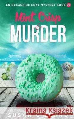 Mint Crisp & Murder: An Oceanside Cozy Mystery - Book 25 Susan Gillard 9781986560924 Createspace Independent Publishing Platform